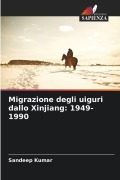 Cover-Bild zum Titel 'Migrazione degli uiguri dallo Xinjiang: 1949-1990' von 'Sandeep Kumar'