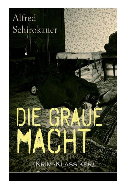 Die graue Macht (Krimi-Klassiker) - Alfred Schirokauer
