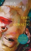 Liebe ist gewaltig - Claudia Schumacher