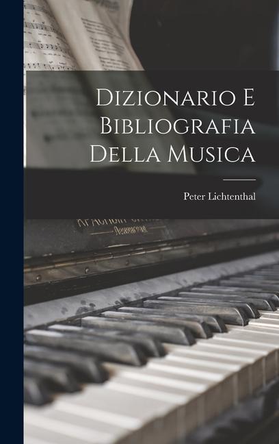 Dizionario E Bibliografia Della Musica - Peter Lichtenthal