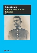 Cover-Bild zum Titel 'Ich war doch nur ein Schmied' von 'Robert Peters'