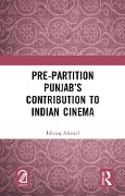 Cover-Bild zum Titel 'Pre-Partition Punjab's Contribution to Indian Cinema' von 'Ishtiaq Ahmed'