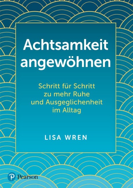 Achtsamkeit angewöhnen - Lisa Wren