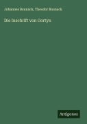 Cover-Bild zum Titel 'Die Inschrift von Gortyn' von 'Johannes Baunack, Theodor Baunack'