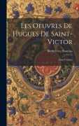 Cover-Bild zum Titel 'Les Oeuvres De Hugues De Saint-Victor: Essai Critique' von 'Barthélemy Hauréau'