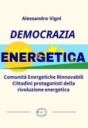 Cover-Bild zum Titel 'Democrazia Energetica. Comunità Energetiche Rinnovabili. Cittadini protagonisti della rivoluzione energetica' von 'Alessandro Vigni'