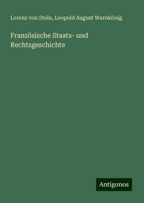 Französische Staats- und Rechtsgeschichte - Lorenz Von Stein, Leopold August Warnkönig