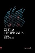 Cover-Bild zum Titel 'Città tropicale' von 'Luca Bernardi'