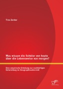 Was wissen die Schüler von heute über die Lebensweise von morgen? Eine empirische Erhebung zur nachhaltigen Entwicklung im Geographieunterricht - Tino Zenker