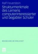 Strukturmerkmale des Lernens computerinteressierter und begabter Schüler - Ralf Feuerstein