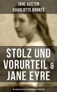 Stolz und Vorurteil & Jane Eyre (Die zwei beliebtesten Liebesromane aller Zeiten) - Jane Austen, Charlotte Brontë