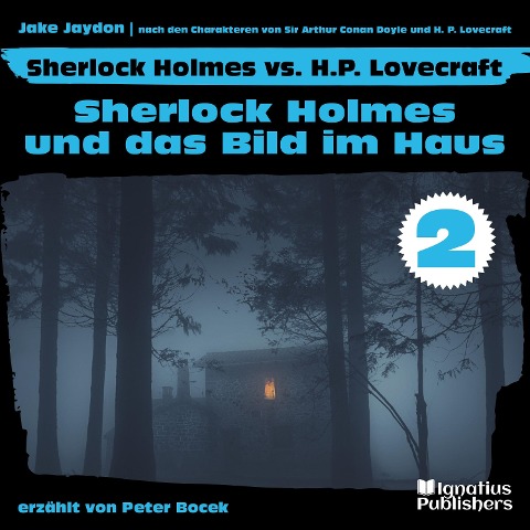 Sherlock Holmes und das Bild im Haus (Sherlock Holmes vs. H. P. Lovecraft, Folge 2) - Arthur Conan Doyle, Jake Jaydon, H. P. Lovecraft