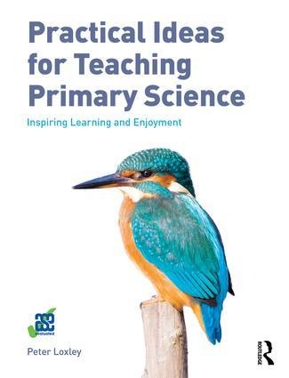 Practical Ideas for Teaching Primary Science - Peter Loxley