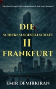 Cover-Bild zum Titel 'Die Schicksalsgesellschaft II - Frankfurt : Stadt der Götter( German Edition)' von 'Emir Demirkiran'