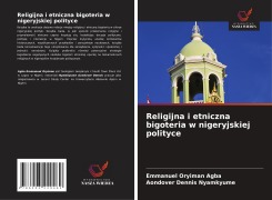 Cover-Bild zum Titel 'Religijna i etniczna bigoteria w nigeryjskiej polityce' von 'Emmanuel Oryiman Agba, Aondover Dennis Nyamkyume'