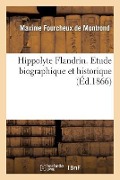 Cover-Bild zum Titel 'Hippolyte Flandrin. Etude Biographique Et Historique' von 'Maxime Fourcheux de Montrond'