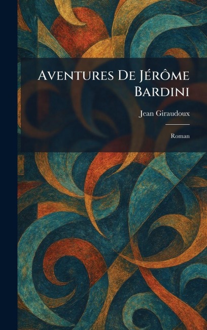 Aventures De JÃ(c)rÃ¿me Bardini - Jean Giraudoux
