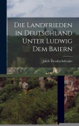 Cover-Bild zum Titel 'Die Landfrieden in Deutschland Unter Ludwig dem Baiern' von 'Jakob Theodor Schwalm'