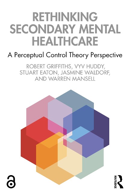 Rethinking Secondary Mental Healthcare - Robert Griffiths, Jasmine Waldorf, Warren Mansell, Stuart Eaton, Vyv Huddy