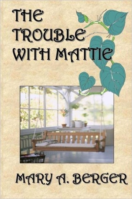 The Trouble with Mattie (The Mattie Mitchell Mystery Series, #1) - Mary A. Berger