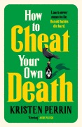 Cover-Bild zum Titel 'How to Cheat Your Own Death' von 'Kristen Perrin'