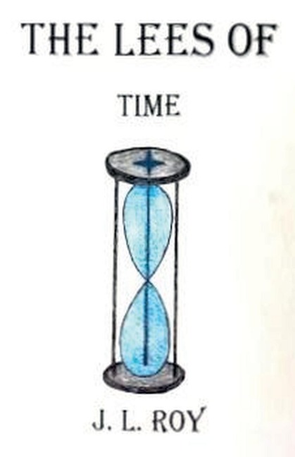 The Lees of Time - J. L. Roy