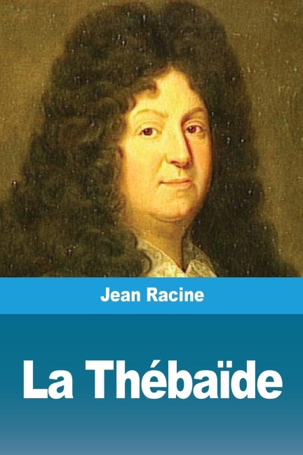 La Thébaïde - Jean Racine