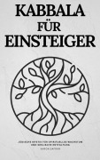 Cover-Bild zum Titel 'Kabbala für Einsteiger: Jüdische Mystik für spirituelles Wachstum und seelische Entfaltung' von 'Aaron Sefran'