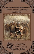 Celtic Warriors Battles and Tactics in Iron Age Europe - Oriental Publishing