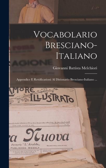 Vocabolario Bresciano-italiano: Appendice E Rettificazioni Al Dizionario Bresciano-italiano ... - Giovanni Battista Melchiori