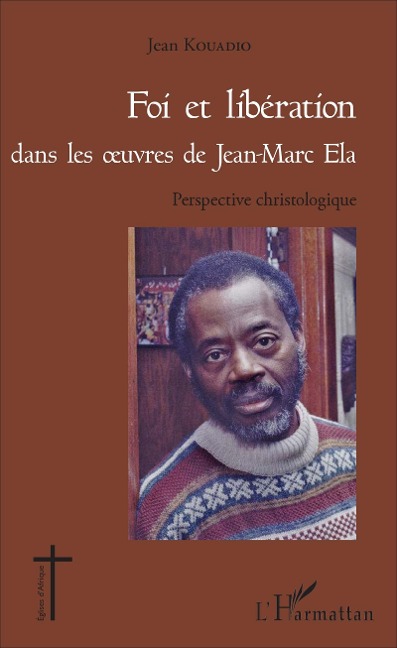 Foi et libération dans les oeuvres de Jean - Marc Ela - Kouadio