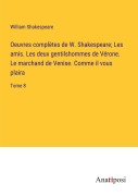 Cover-Bild zum Titel 'Oeuvres complètes de W. Shakespeare; Les amis. Les deux gentilshommes de Vérone. Le marchand de Venise. Comme il vous plaira' von 'William Shakespeare'