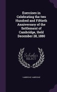 Cover-Bild zum Titel 'Exercises in Celebrating the two Hundred and Fiftieth Anniversary of the Settlement of Cambridge, Held December 28, 1880' von 'Cambridge Cambridge'