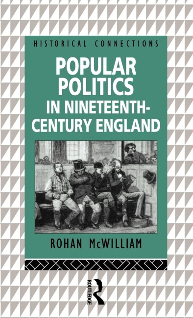 Popular Politics in Nineteenth Century England - Rohan Mcwilliam