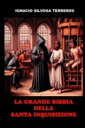 La Grande Bibbia della Santa Inquisizione - Ignacio Silvosa Terreros