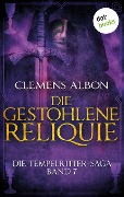 Die Tempelritter-Saga - Band 7: Die gestohlene Reliquie - Clemens Albon