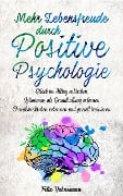 Mehr Lebensfreude durch Positive Psychologie: Glück im Alltag entdecken | Optimismus als Grundhaltung erlernen | Charakterstärken erkennen und gezielt trainieren - Felix Hahnemann