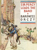 Cover-Bild zum Titel 'Sir Percy Leads the Band' von 'Baroness Orczy'