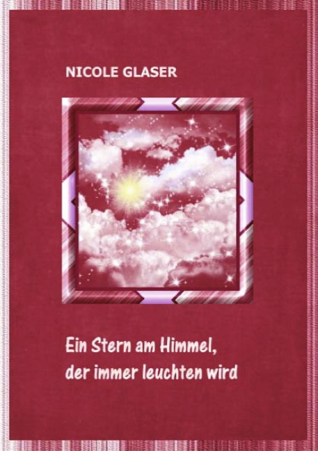 Ein Stern am Himmel, der immer leuchten wird - Nicole Glaser