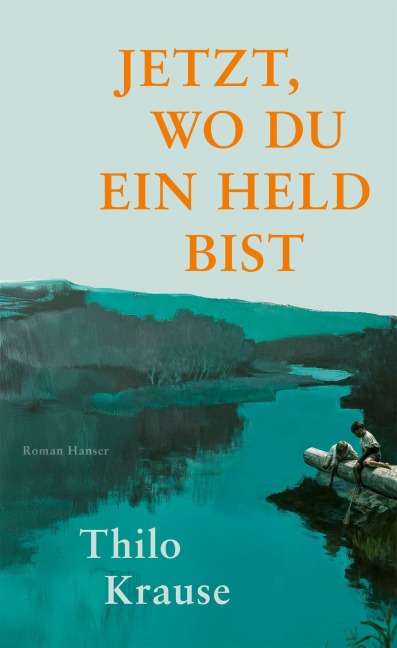 Jetzt, wo du ein Held bist - Thilo Krause