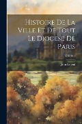 Cover-Bild zum Titel 'Histoire De La Ville Et De Tout Le Diocese De Paris; Volume 1' von 'Jean Lebeuf'