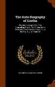 The Auto-Biography of Goethe - Johann Wolfgang von Goethe