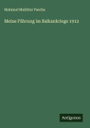 Cover-Bild zum Titel 'Meine Führung im Balkankriege 1912' von 'Mahmud Mukhtar Pascha'