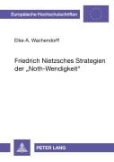 Cover-Bild zum Titel 'Friedrich Nietzsches Strategien der 'Noth-Wendigkeit'' von 'Elke Wachendorff'