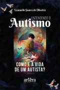 Cover-Bild zum Titel 'Entendendo o Autismo: Como é a Vida de um Autista?' von 'Leonardo Soares de Oliveira'