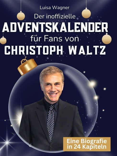 Der inoffizielle Adventskalender für Fans von Christoph Waltz - Luisa Wagner