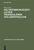 Die frühbronzezeitlichen triangulären Vollgriffdolche - Otto Uenze