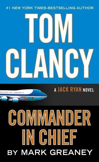 Tom Clancy: Commander-In-Chief - Mark Greaney