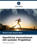 Cover-Bild zum Titel 'Sportliche Innovationen mit sozialer Projektion' von 'Álvaro José Gracia Díaz'