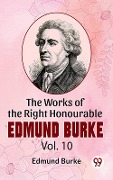 The Works Of The Right Honourable Edmund Burke Vol.10 - Edmund Burke